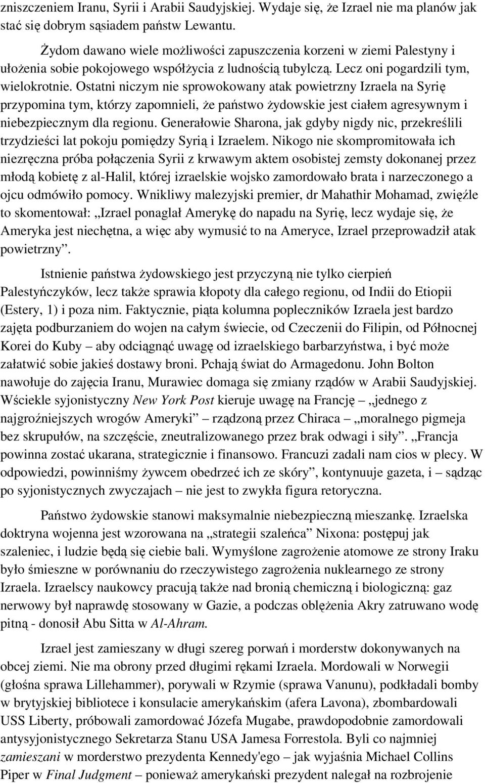 Ostatni niczym nie sprowokowany atak powietrzny Izraela na Syrię przypomina tym, którzy zapomnieli, że państwo żydowskie jest ciałem agresywnym i niebezpiecznym dla regionu.