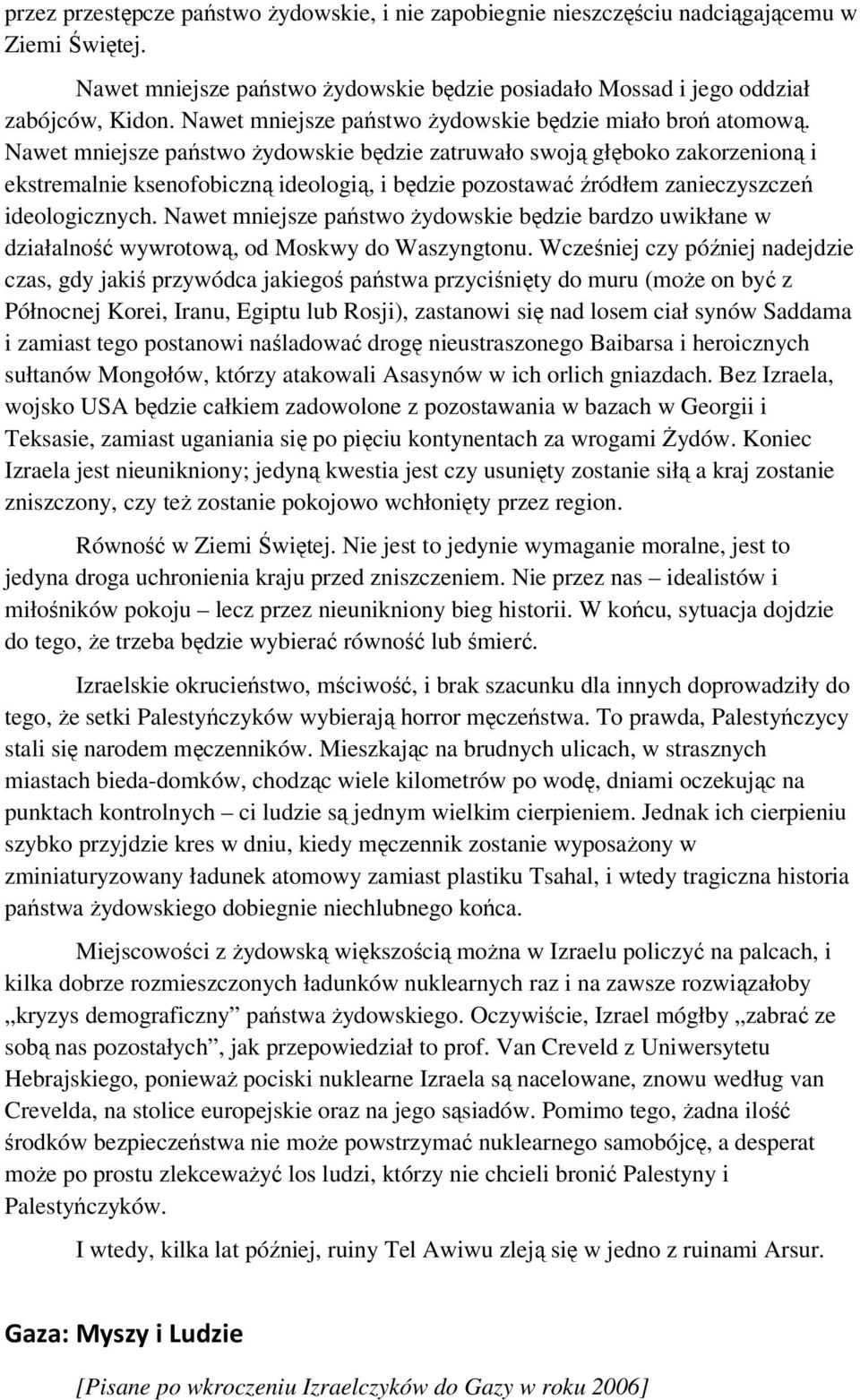 Nawet mniejsze państwo żydowskie będzie zatruwało swoją głęboko zakorzenioną i ekstremalnie ksenofobiczną ideologią, i będzie pozostawać źródłem zanieczyszczeń ideologicznych.