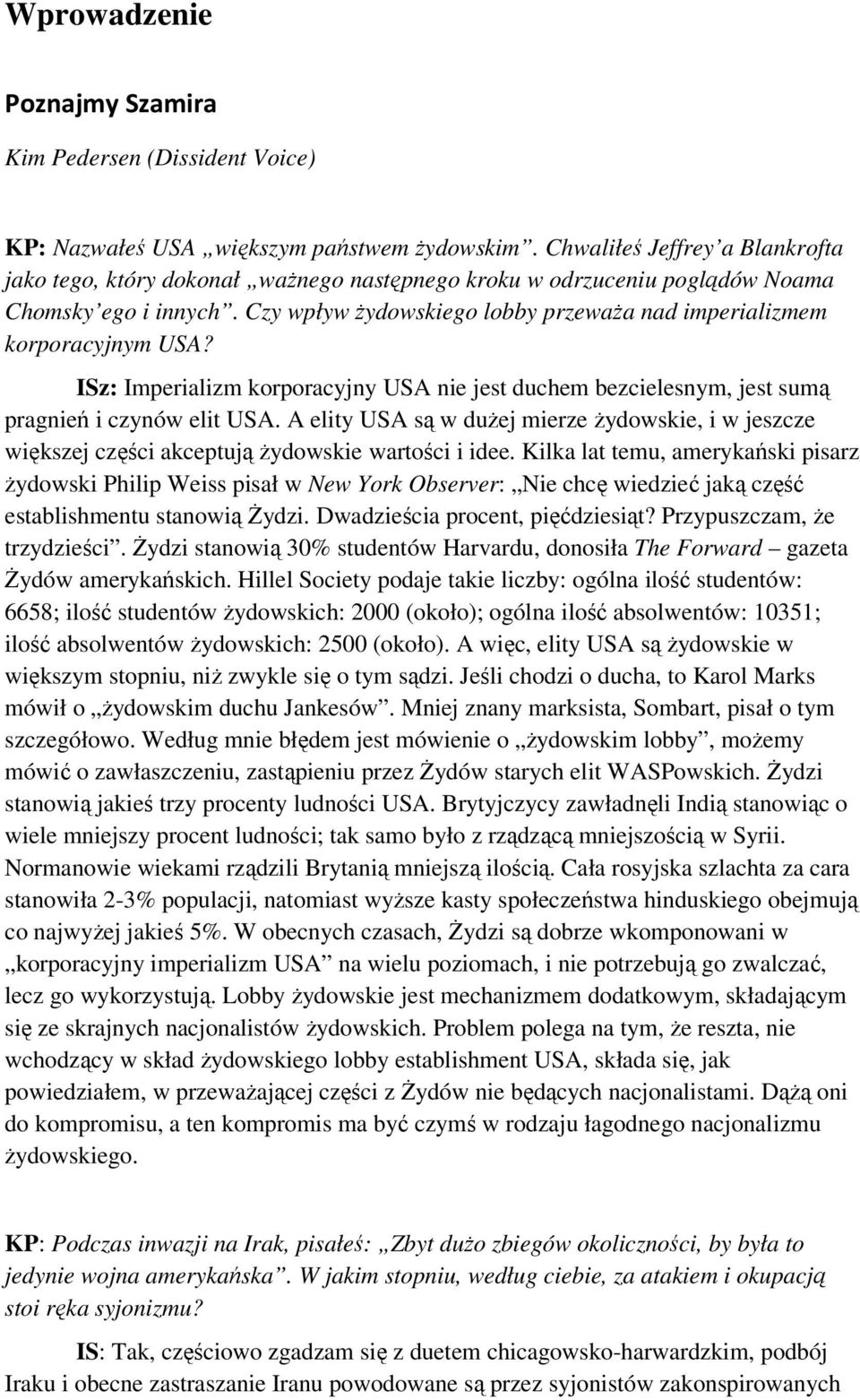 Czy wpływ żydowskiego lobby przeważa nad imperializmem korporacyjnym USA? ISz: Imperializm korporacyjny USA nie jest duchem bezcielesnym, jest sumą pragnień i czynów elit USA.