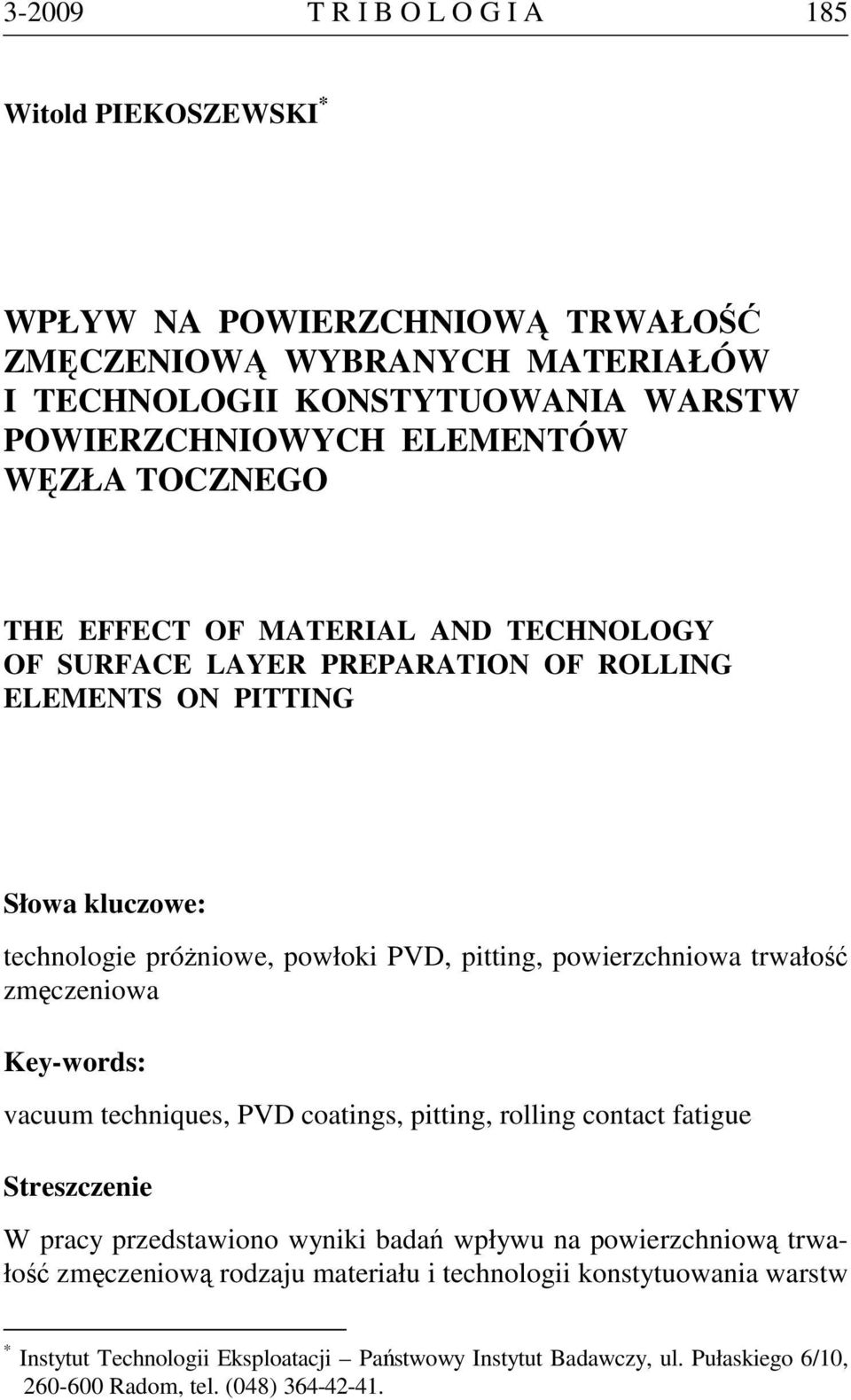 powierzchniowa trwałość zmęczeniowa Key-words: vacuum techniques, PVD coatings, pitting, rolling contact fatigue Streszczenie W pracy przedstawiono wyniki badań wpływu na