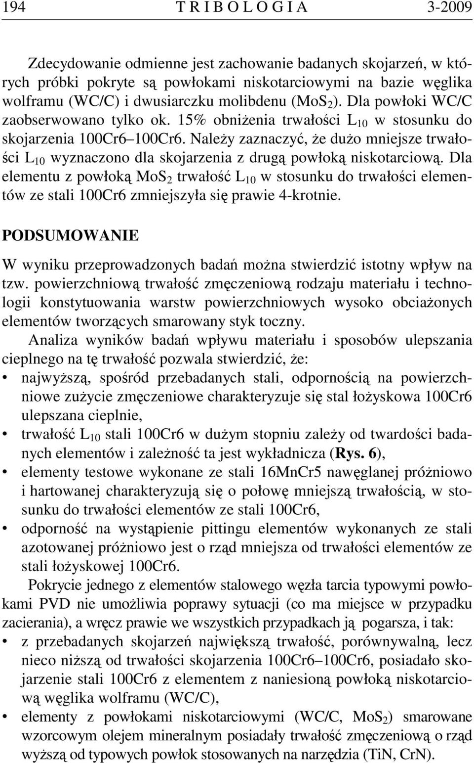 Należy zaznaczyć, że dużo mniejsze trwałości L 10 wyznaczono dla skojarzenia z drugą powłoką niskotarciową.