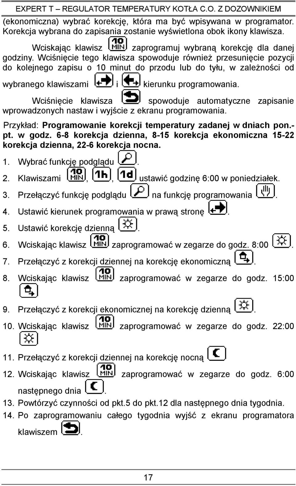 Wciśnięcie tego klawisza spowoduje równieŝ przesunięcie pozycji do kolejnego zapisu o 10 minut do przodu lub do tyłu, w zaleŝności od wybranego klawiszami i kierunku programowania.