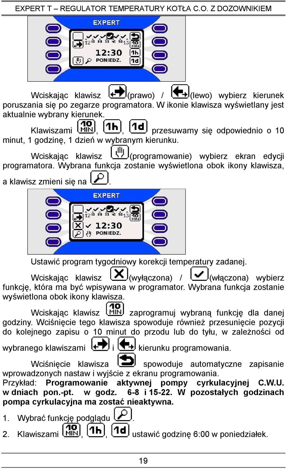 Wybrana funkcja zostanie wyświetlona obok ikony klawisza, a klawisz zmieni się na. Ustawić program tygodniowy korekcji temperatury zadanej.