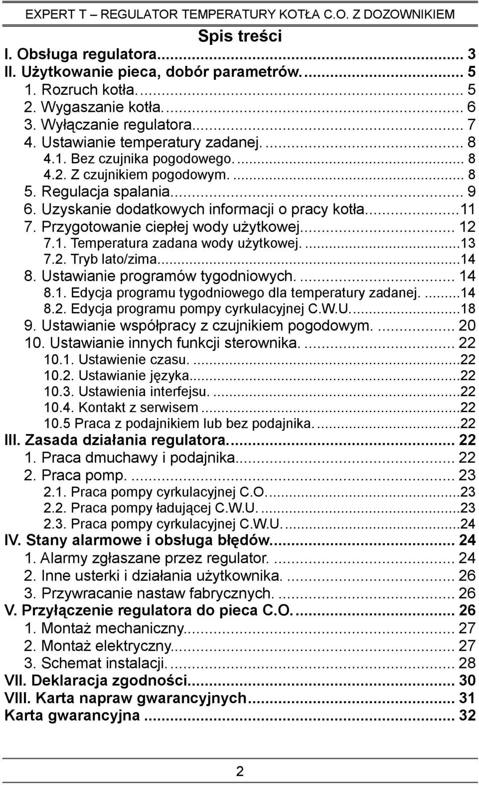 ... 12 7.1. Temperatura zadana wody uŝytkowej....13 7.2. Tryb lato/zima....14 8. Ustawianie programów tygodniowych.... 14 8.1. Edycja programu tygodniowego dla temperatury zadanej....14 8.2. Edycja programu pompy cyrkulacyjnej C.