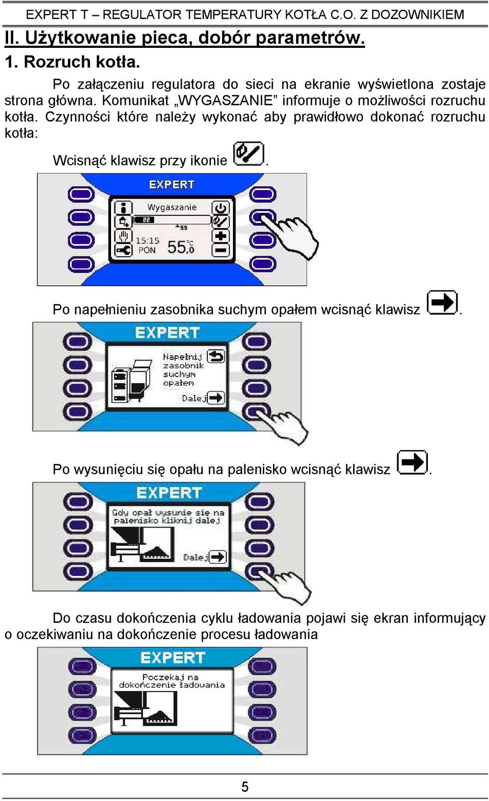 Komunikat WYGASZANIE informuje o moŝliwości rozruchu kotła.