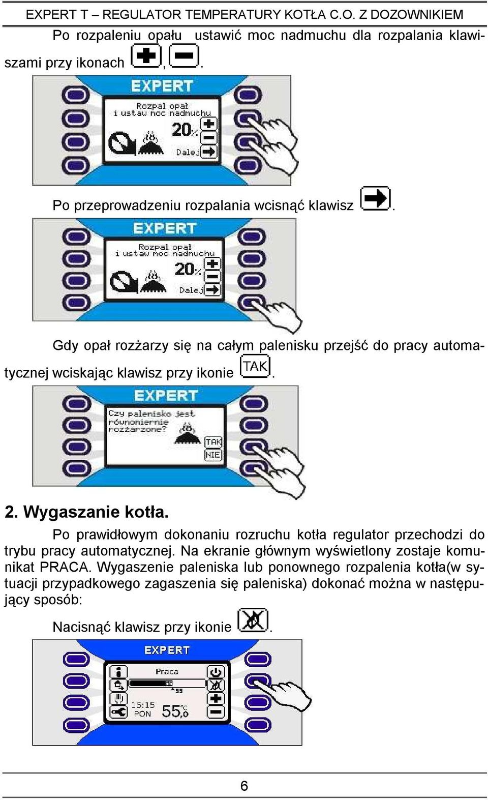 Po prawidłowym dokonaniu rozruchu kotła regulator przechodzi do trybu pracy automatycznej.