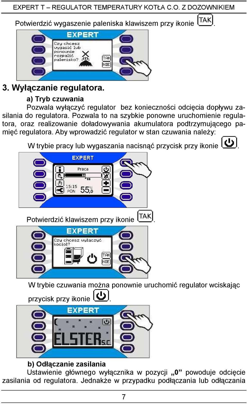 Pozwala to na szybkie ponowne uruchomienie regulatora, oraz realizowanie doładowywania akumulatora podtrzymującego pamięć regulatora.