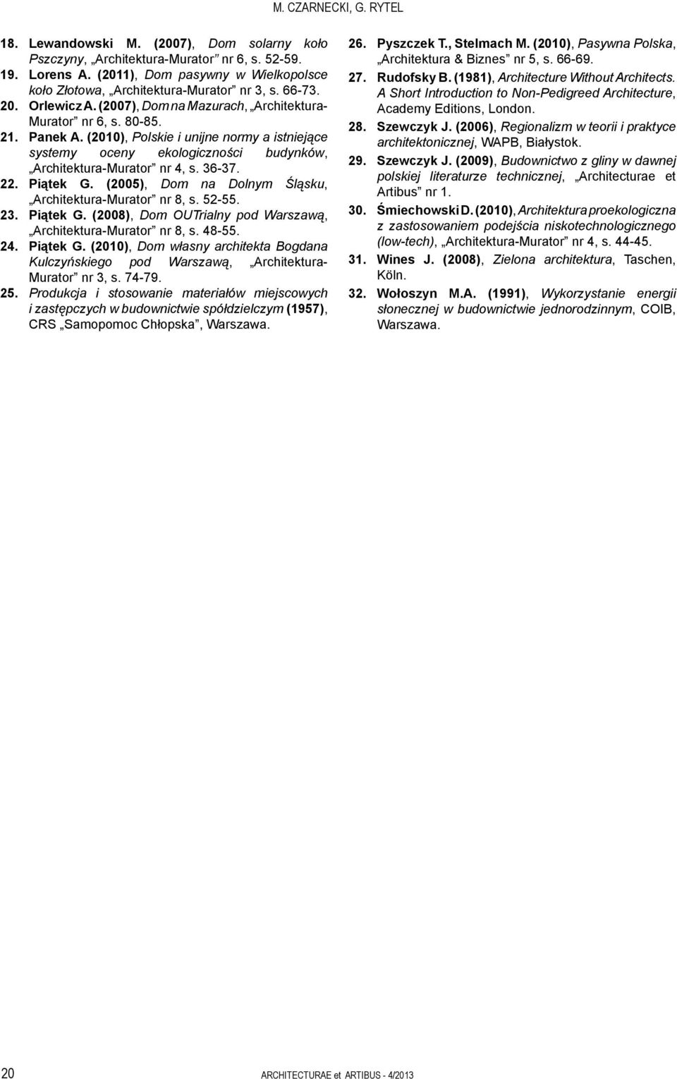 (2010), Polskie i unijne normy a istniejące systemy oceny ekologiczności budynków, Architektura-Murator nr 4, s. 36-37. 22. Piątek G. (2005), Dom na Dolnym Śląsku, Architektura-Murator nr 8, s. 52-55.