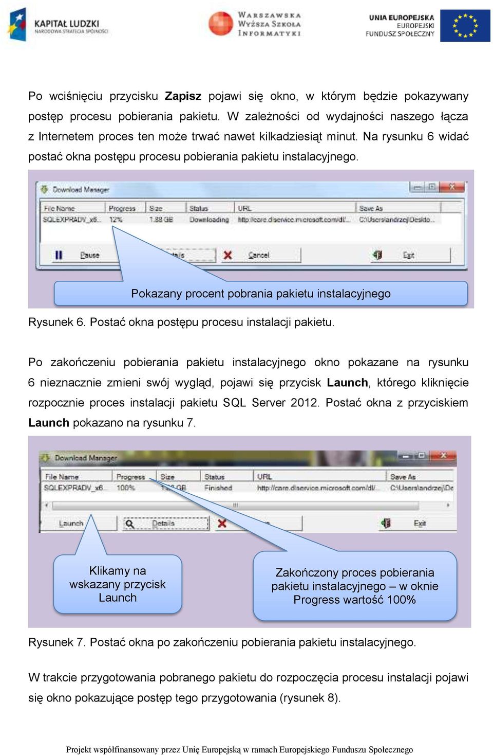 Pokazany procent pobrania pakietu instalacyjnego Rysunek 6. Postać okna postępu procesu instalacji pakietu.