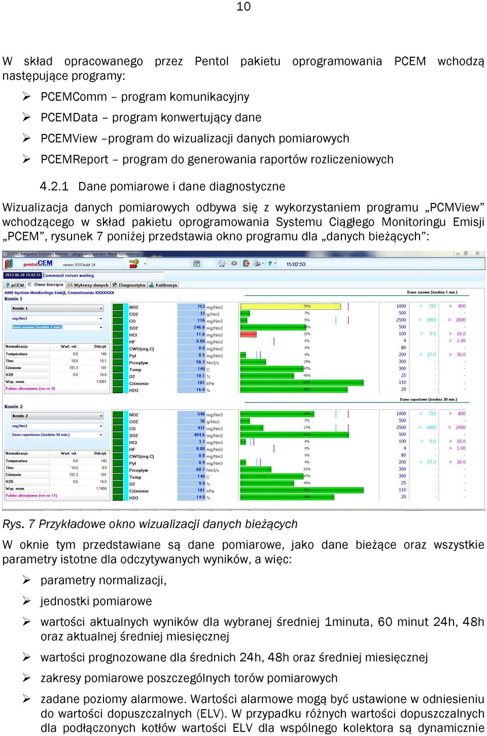 1 Dane pomiarowe i dane diagnostyczne Wizualizacja danych pomiarowych odbywa się z wykorzystaniem programu PCMView wchodzącego w skład pakietu oprogramowania Systemu Ciągłego Monitoringu Emisji PCEM,