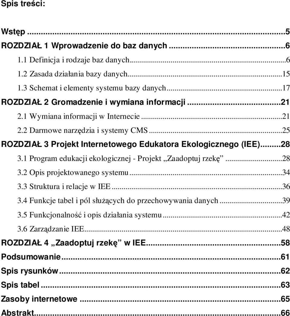 ..28 3.1 Program edukacji ekologicznej - Projekt Zaadoptuj rzekę...28 3.2 Opis projektowanego systemu...34 3.3 Struktura i relacje w IEE...36 3.