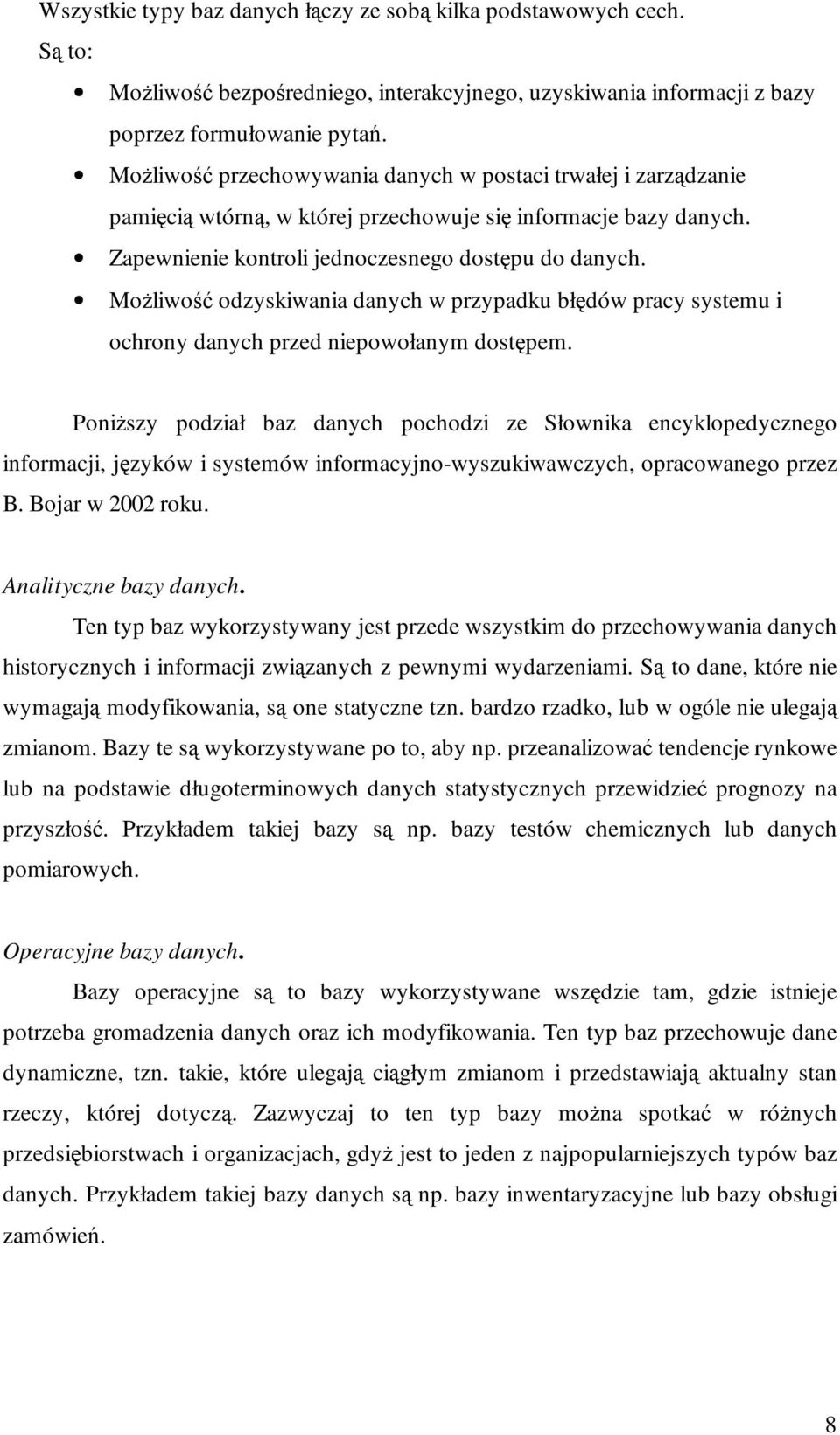 MoŜliwość odzyskiwania danych w przypadku błędów pracy systemu i ochrony danych przed niepowołanym dostępem.