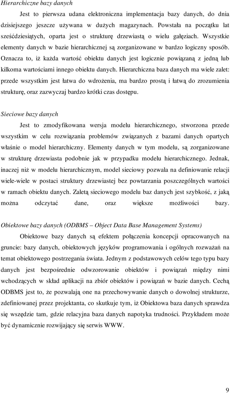 Oznacza to, iŝ kaŝda wartość obiektu danych jest logicznie powiązaną z jedną lub kilkoma wartościami innego obiektu danych.