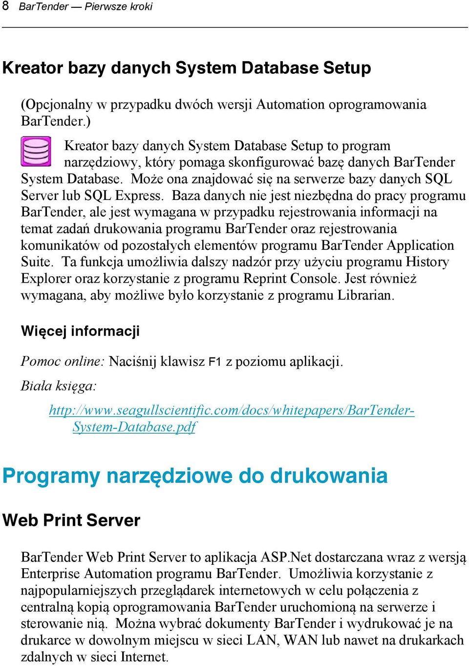 Może ona znajdować się na serwerze bazy danych SQL Server lub SQL Express.