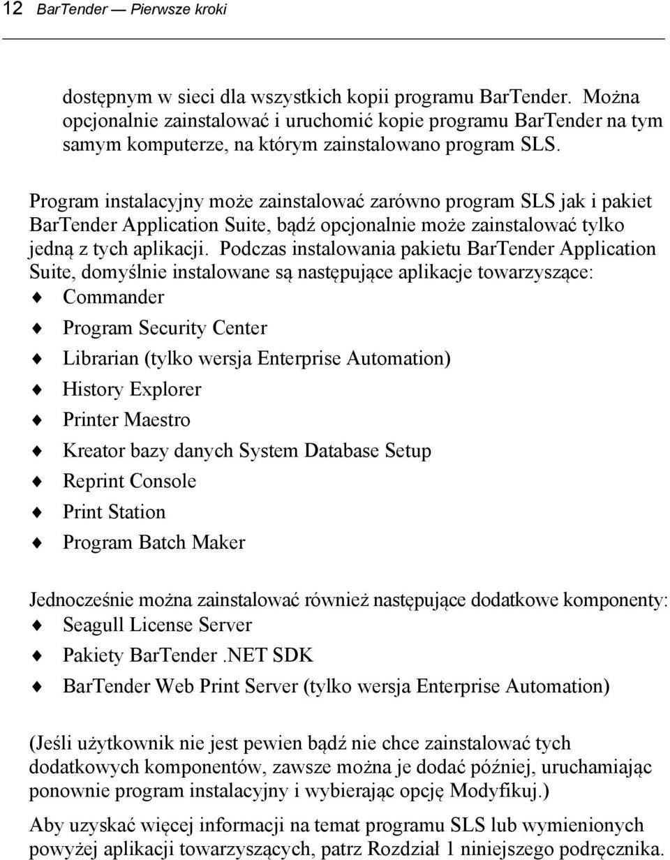 Program instalacyjny może zainstalować zarówno program SLS jak i pakiet BarTender Application Suite, bądź opcjonalnie może zainstalować tylko jedną z tych aplikacji.