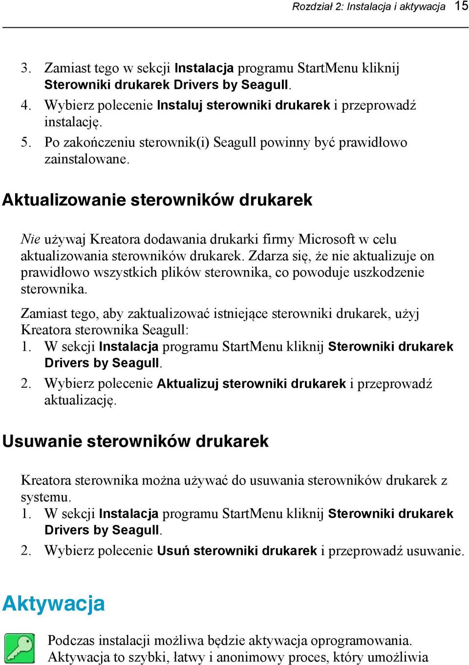 Aktualizowanie sterowników drukarek Nie używaj Kreatora dodawania drukarki firmy Microsoft w celu aktualizowania sterowników drukarek.