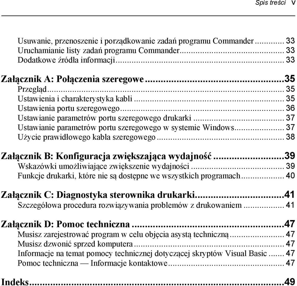 .. 37 Ustawianie parametrów portu szeregowego w systemie Windows... 37 Użycie prawidłowego kabla szeregowego... 38 Załącznik B: Konfiguracja zwiększająca wydajność.