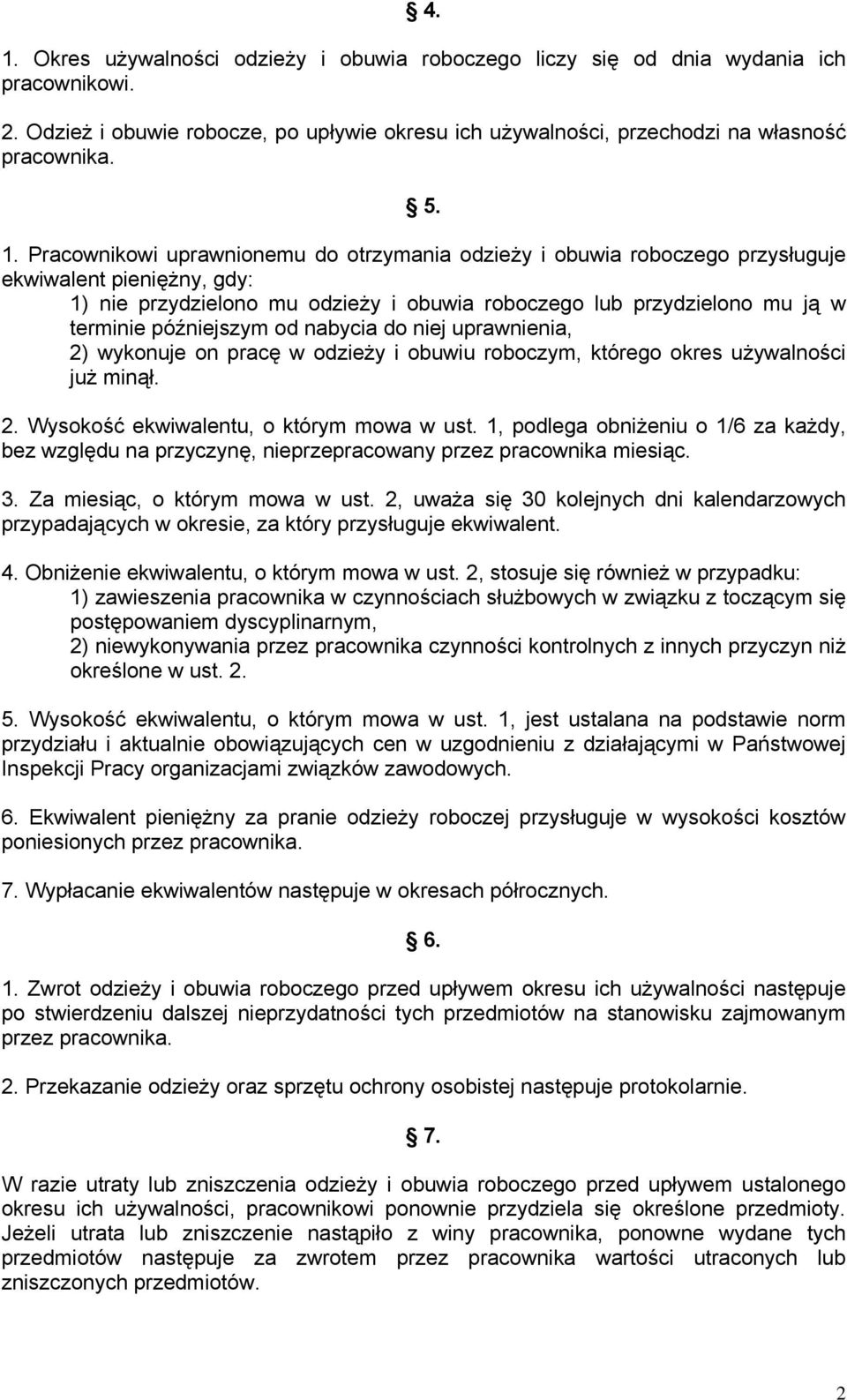 późniejszym od nabycia do niej uprawnienia, 2) wykonuje on pracę w odzieży i obuwiu roboczym, którego okres używalności już minął. 2. Wysokość ekwiwalentu, o którym mowa w ust.