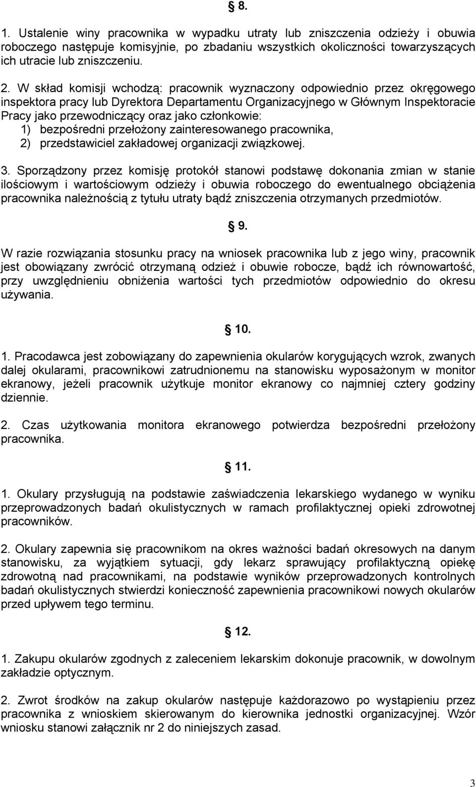 członkowie: 1) bezpośredni przełożony zainteresowanego pracownika, 2) przedstawiciel zakładowej organizacji związkowej. 3.