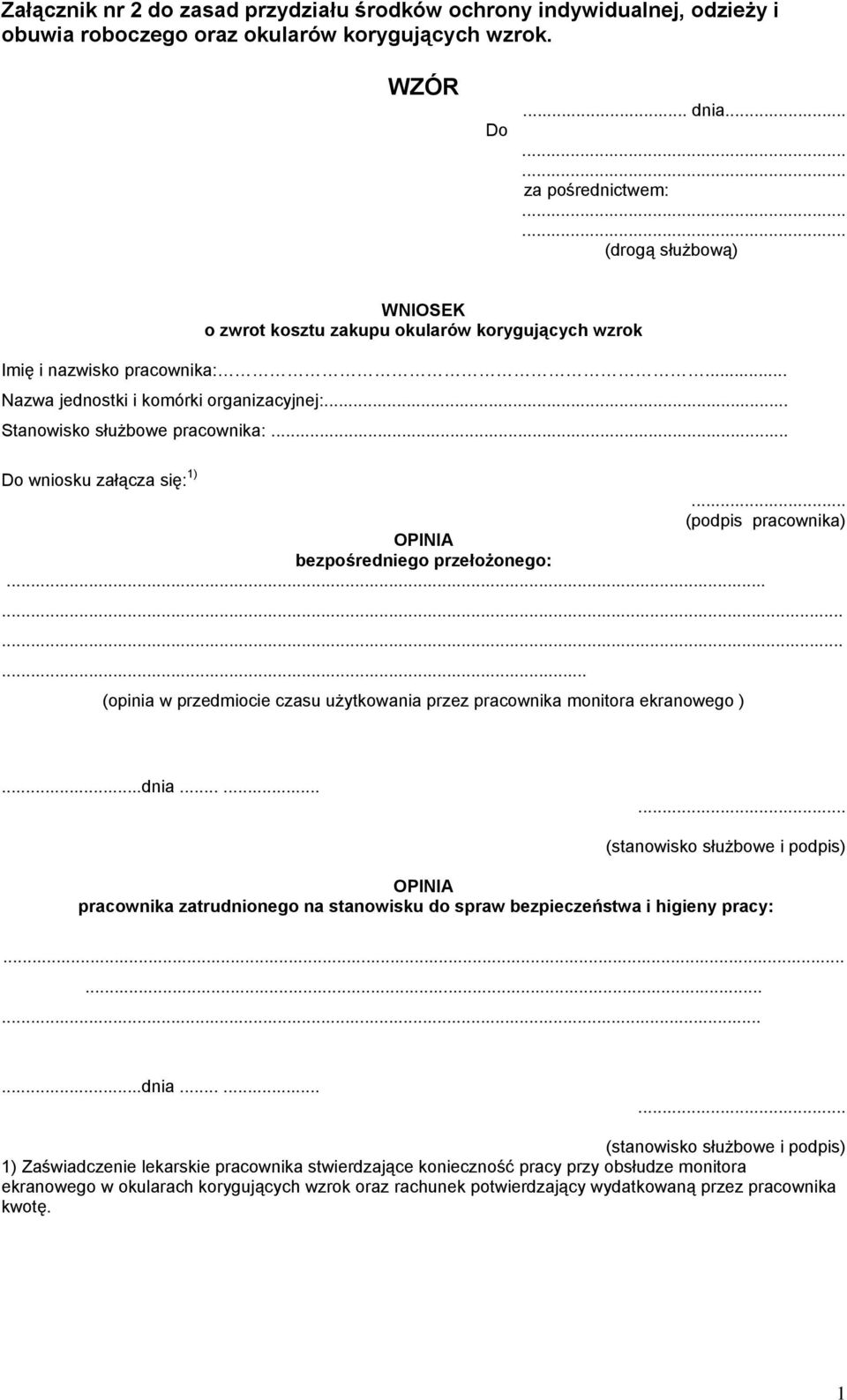 .. Do wniosku załącza się: 1)... (podpis pracownika) OPINIA bezpośredniego przełożonego:............ (opinia w przedmiocie czasu użytkowania przez pracownika monitora ekranowego )...dnia.