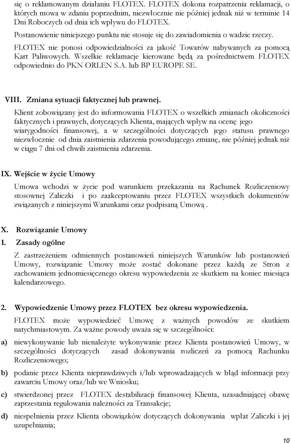 Postanowienie niniejszego punktu nie stosuje się do zawiadomienia o wadzie rzeczy. FLOTEX nie ponosi odpowiedzialności za jakość Towarów nabywanych za pomocą Kart Paliwowych.