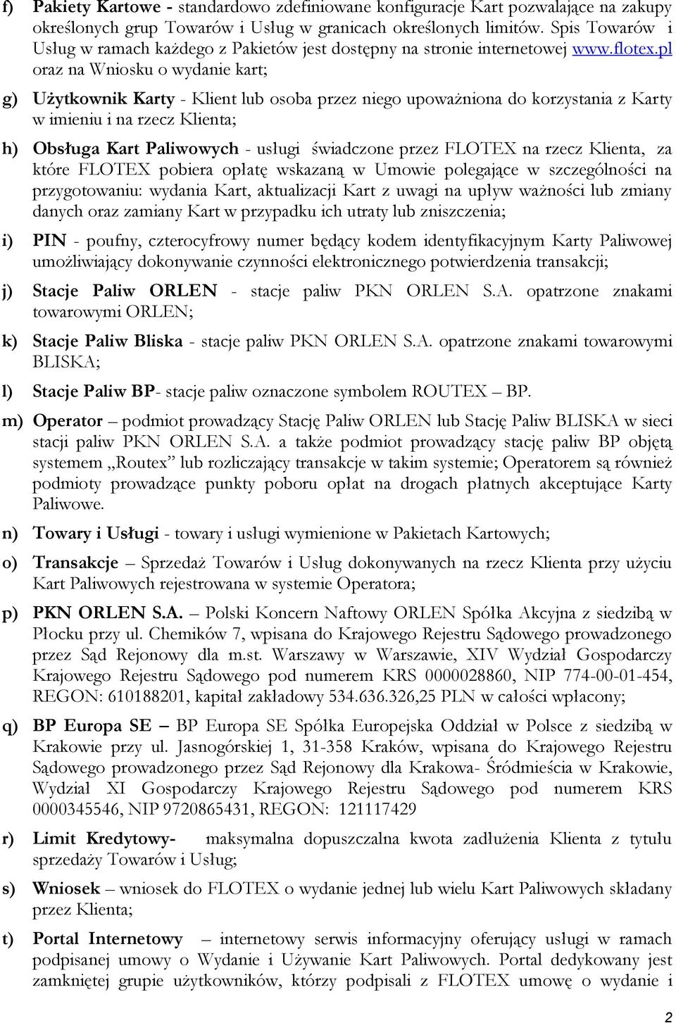 pl oraz na Wniosku o wydanie kart; g) Użytkownik Karty - Klient lub osoba przez niego upoważniona do korzystania z Karty w imieniu i na rzecz Klienta; h) Obsługa Kart Paliwowych - usługi świadczone