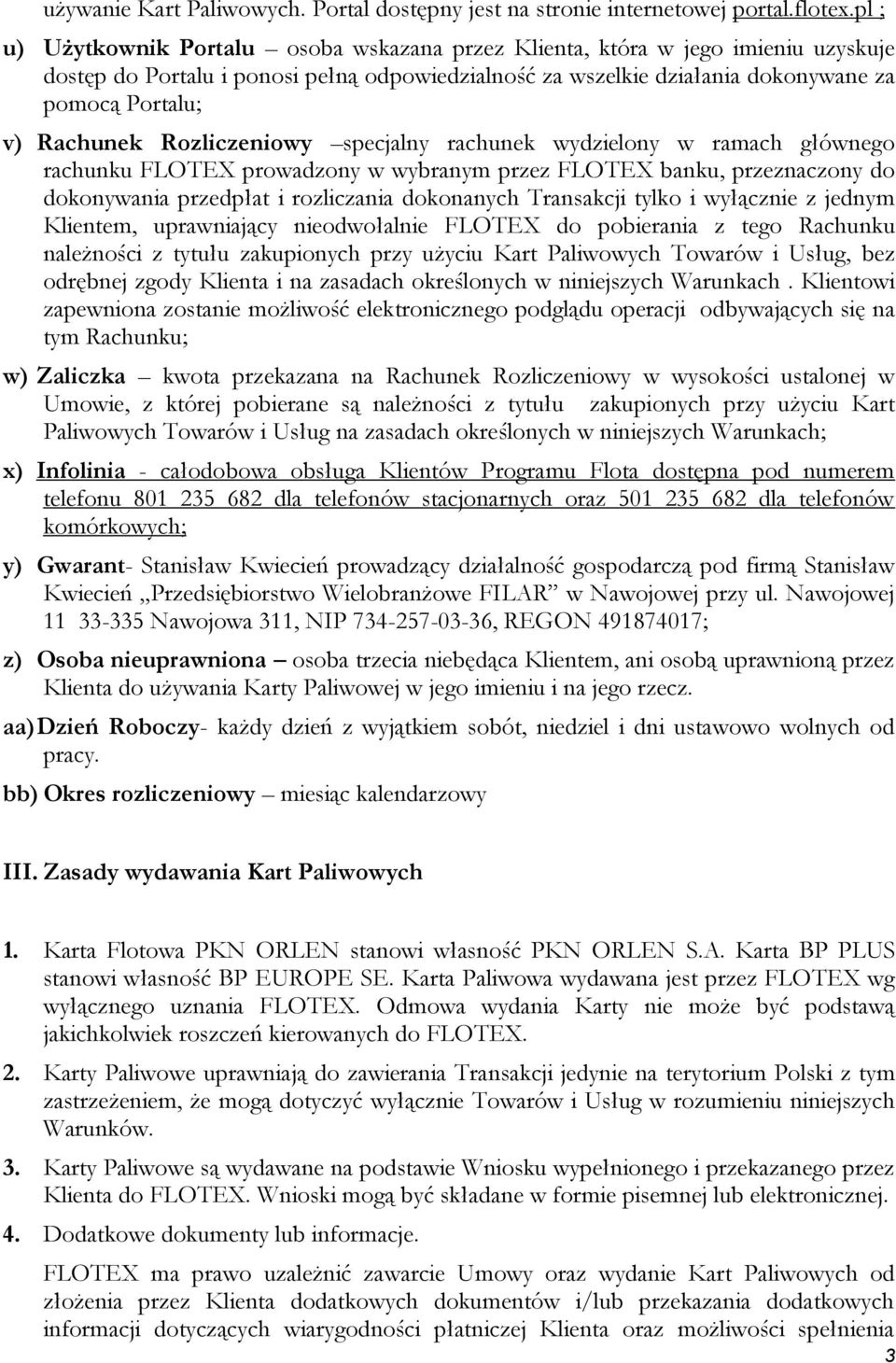 Rachunek Rozliczeniowy specjalny rachunek wydzielony w ramach głównego rachunku FLOTEX prowadzony w wybranym przez FLOTEX banku, przeznaczony do dokonywania przedpłat i rozliczania dokonanych