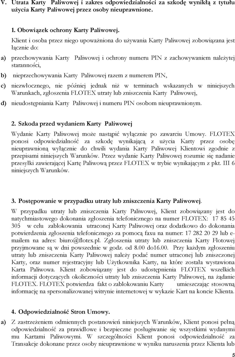 nieprzechowywania Karty Paliwowej razem z numerem PIN, c) niezwłocznego, nie później jednak niż w terminach wskazanych w niniejszych Warunkach, zgłoszenia FLOTEX utraty lub zniszczenia Karty