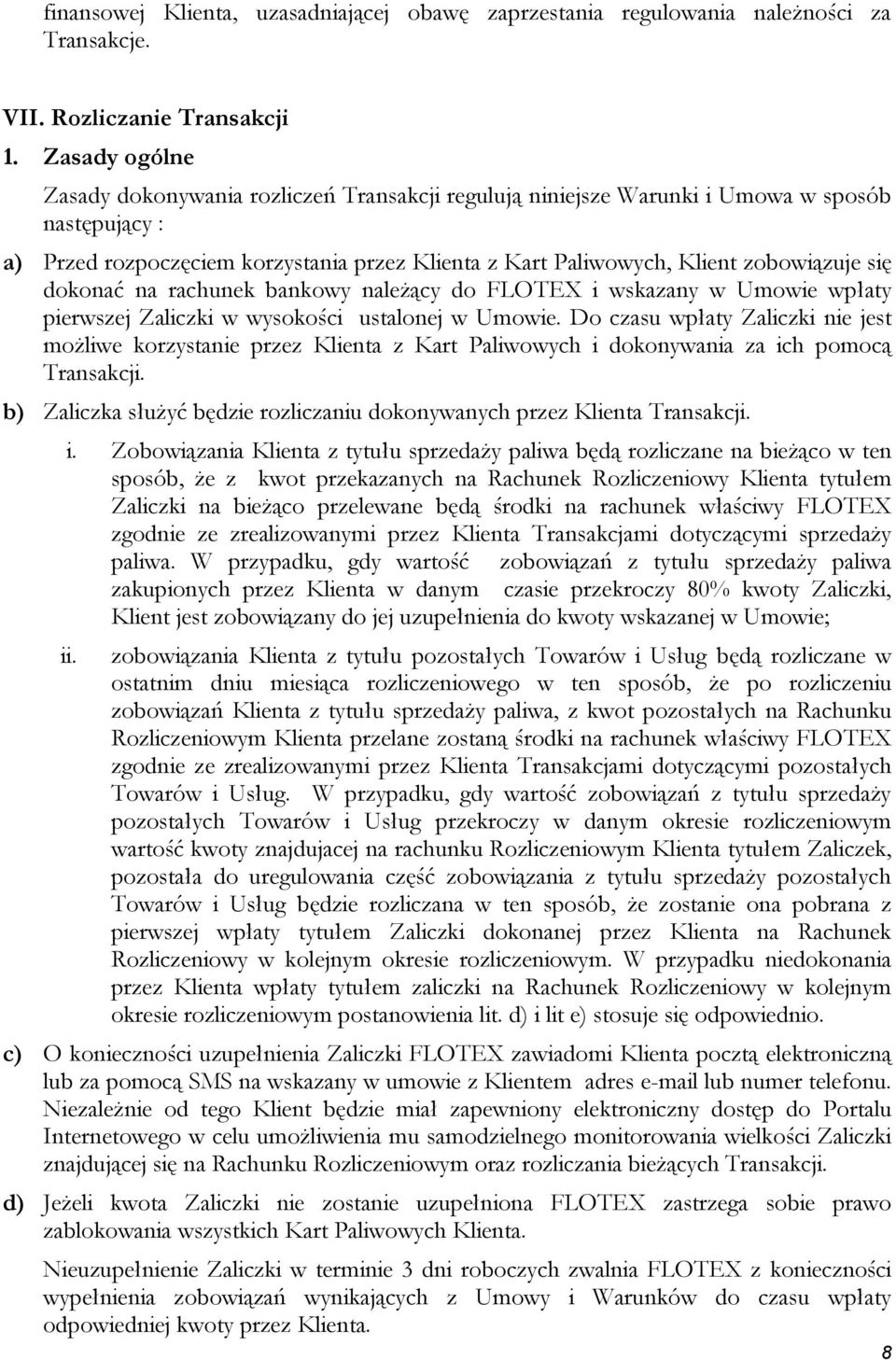 się dokonać na rachunek bankowy należący do FLOTEX i wskazany w Umowie wpłaty pierwszej Zaliczki w wysokości ustalonej w Umowie.