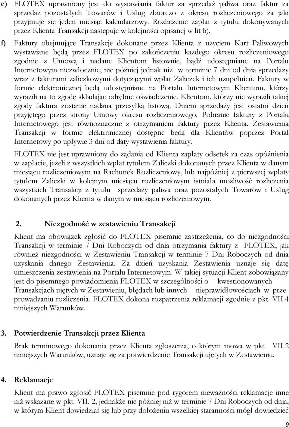 f) Faktury obejmujące Transakcje dokonane przez Klienta z użyciem Kart Paliwowych wystawiane będą przez FLOTEX po zakończeniu każdego okresu rozliczeniowego zgodnie z Umową i nadane Klientom