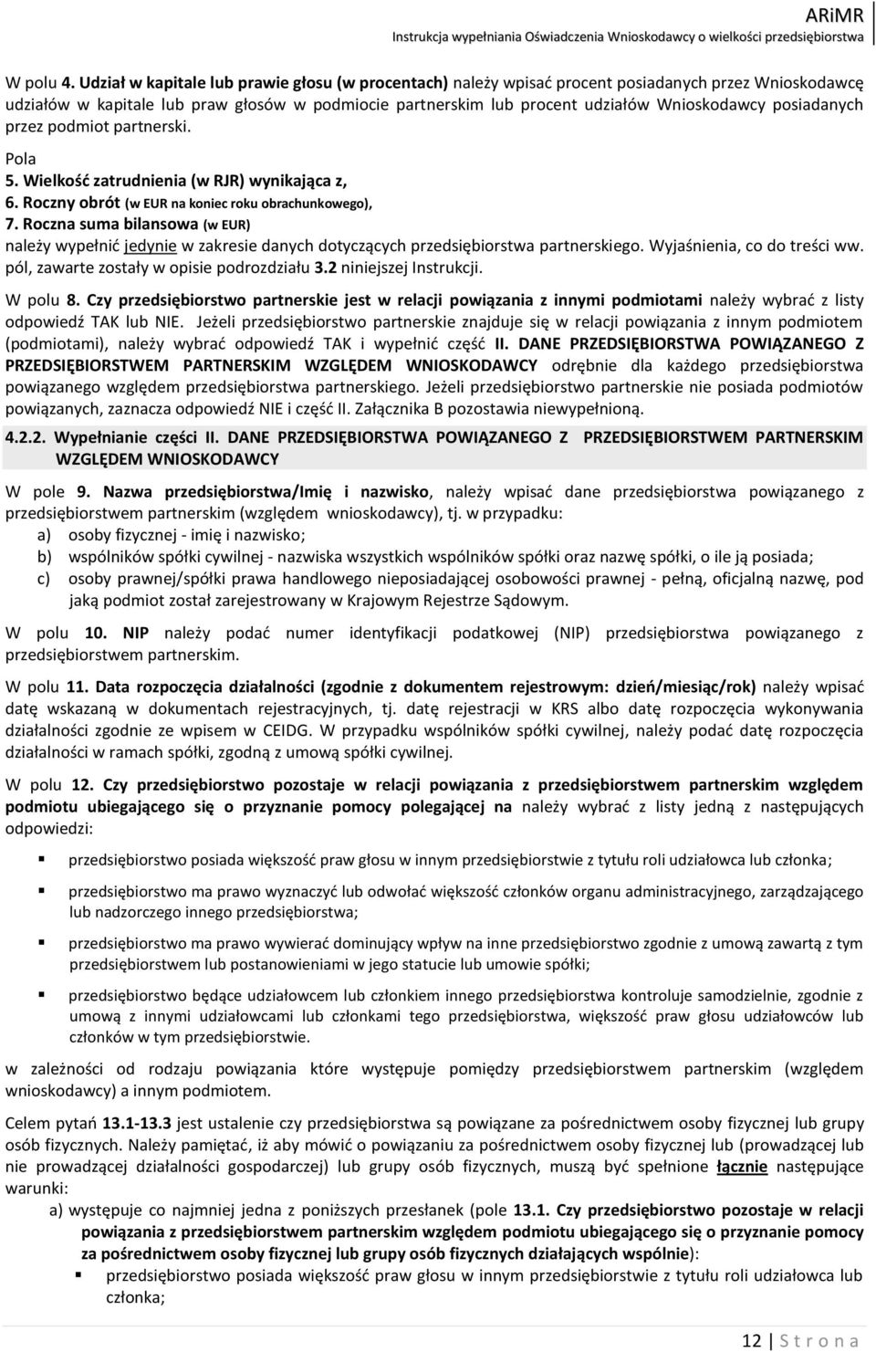 posiadanych przez podmiot partnerski. Pola 5. Wielkośd zatrudnienia (w RJR) wynikająca z, 6. Roczny obrót (w EUR na koniec roku obrachunkowego), 7.