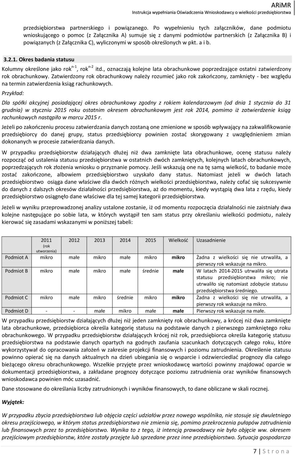 określonych w pkt. a i b. 3.2.1. Okres badania statusu Kolumny określone jako rok n-1, rok n-2 itd., oznaczają kolejne lata obrachunkowe poprzedzające ostatni zatwierdzony rok obrachunkowy.