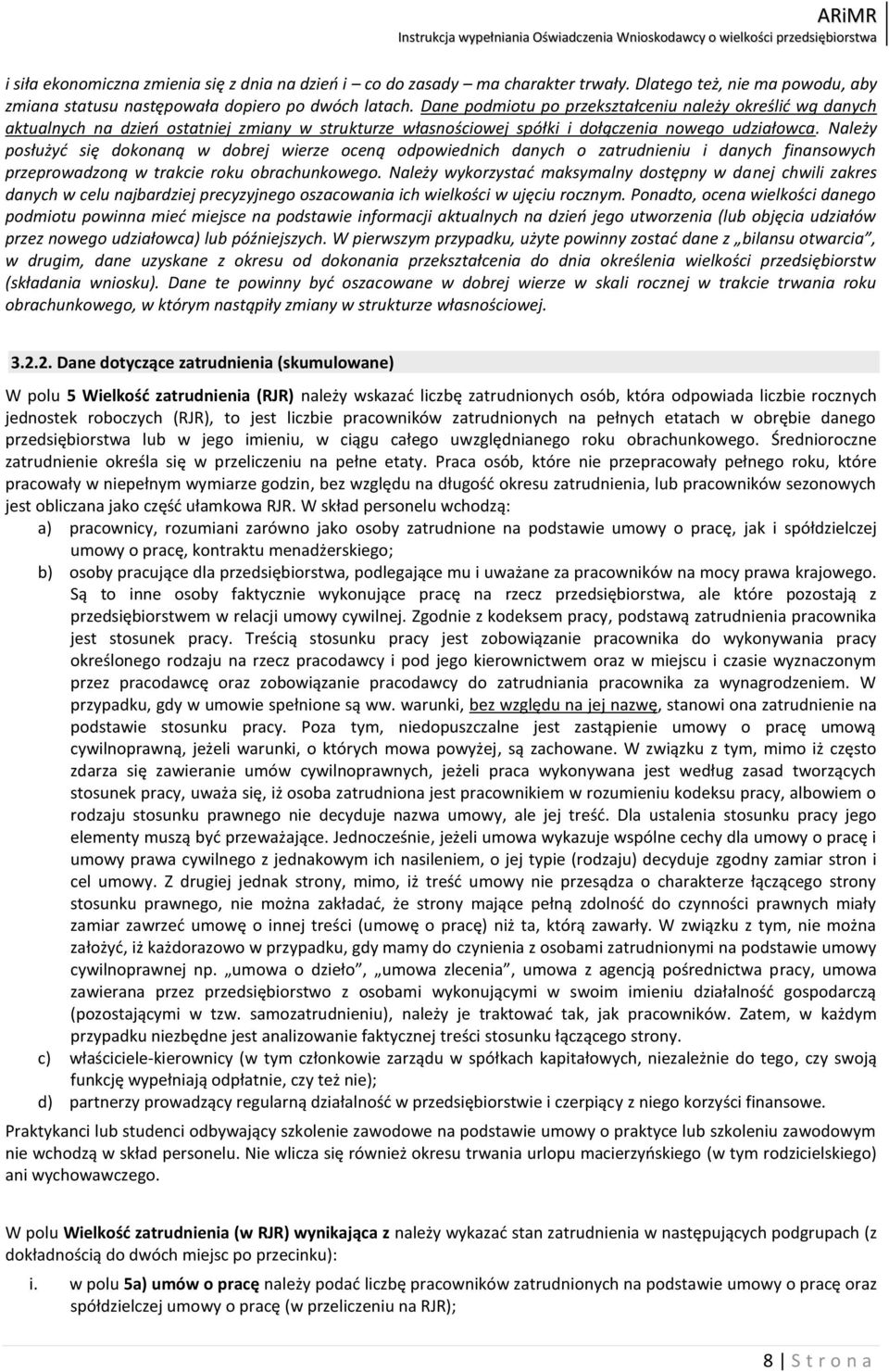 Należy posłużyd się dokonaną w dobrej wierze oceną odpowiednich danych o zatrudnieniu i danych finansowych przeprowadzoną w trakcie roku obrachunkowego.