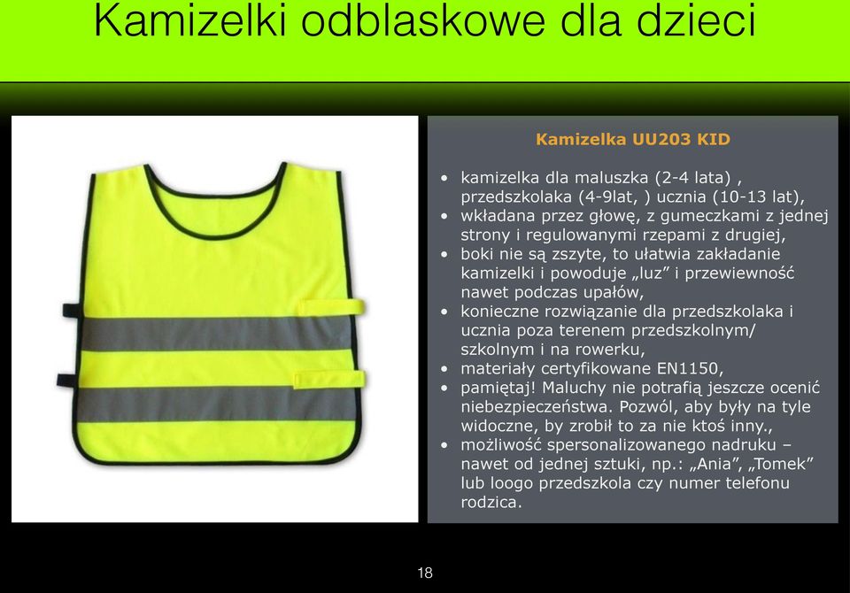 rozwiązanie dla przedszkolaka i ucznia poza terenem przedszkolnym/ szkolnym i na rowerku, materiały certyfikowane EN1150, pamiętaj! Maluchy nie potrafią jeszcze ocenić niebezpieczeństwa.