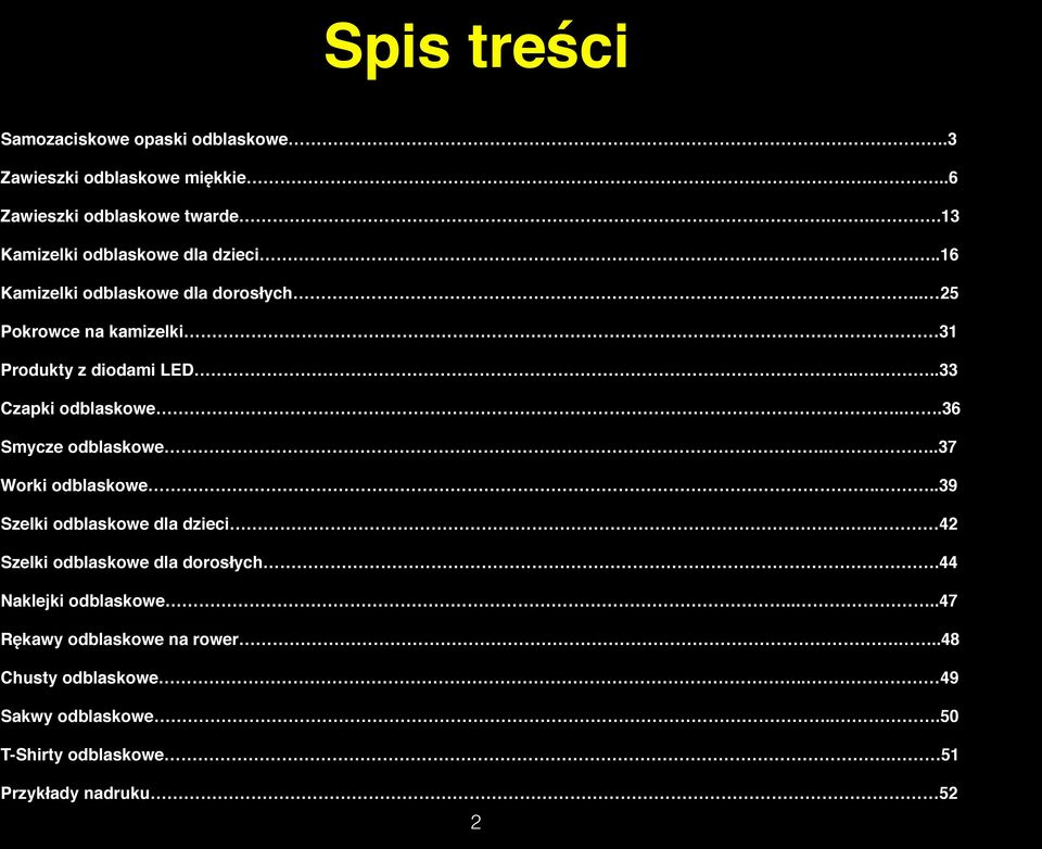 ....33 Czapki odblaskowe...36 Smycze odblaskowe....37 Worki odblaskowe....39 Szelki odblaskowe dla dzieci.