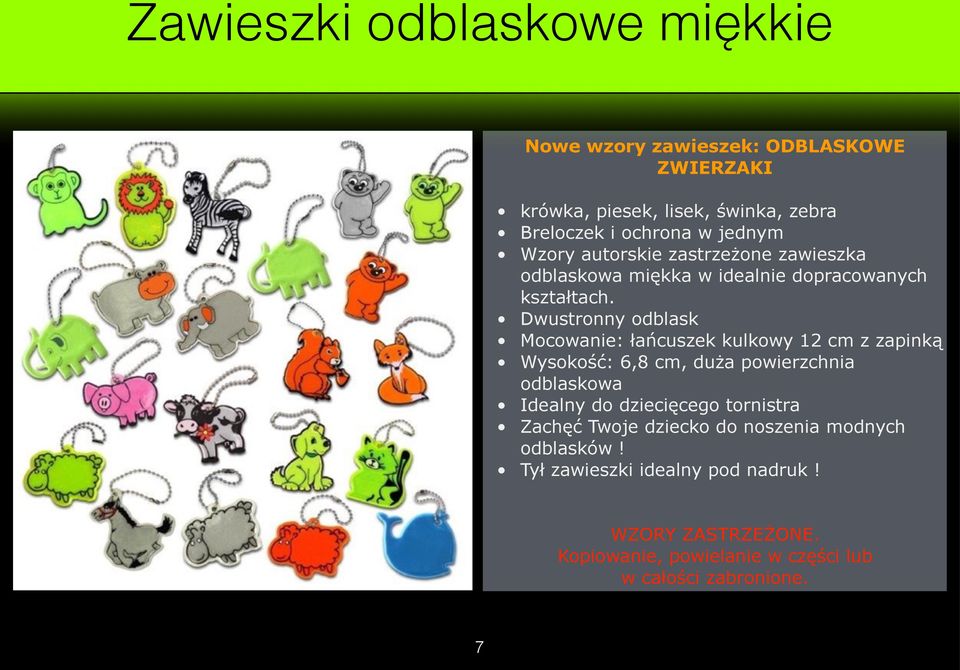 Dwustronny odblask Mocowanie: łańcuszek kulkowy 12 cm z zapinką Wysokość: 6,8 cm, duża powierzchnia odblaskowa Idealny do dziecięcego