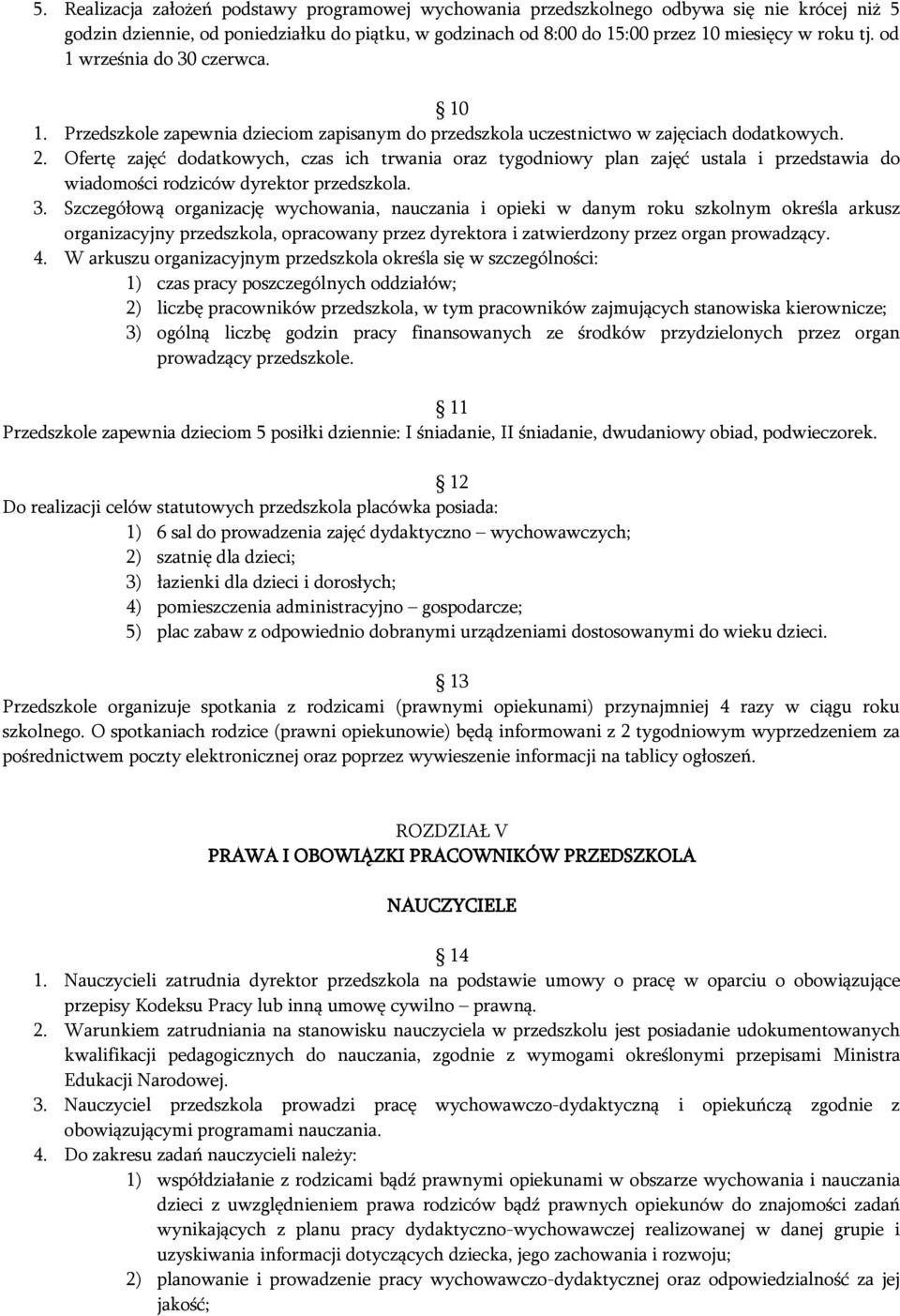 Ofertę zajęć dodatkowych, czas ich trwania oraz tygodniowy plan zajęć ustala i przedstawia do wiadomości rodziców dyrektor przedszkola. 3.