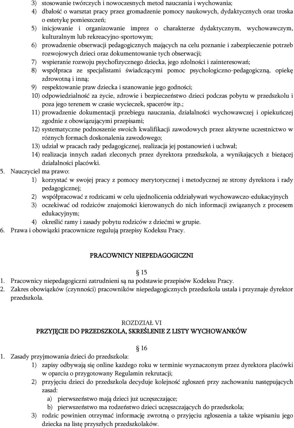 rozwojowych dzieci oraz dokumentowanie tych obserwacji; 7) wspieranie rozwoju psychofizycznego dziecka, jego zdolności i zainteresowań; 8) współpraca ze specjalistami świadczącymi pomoc