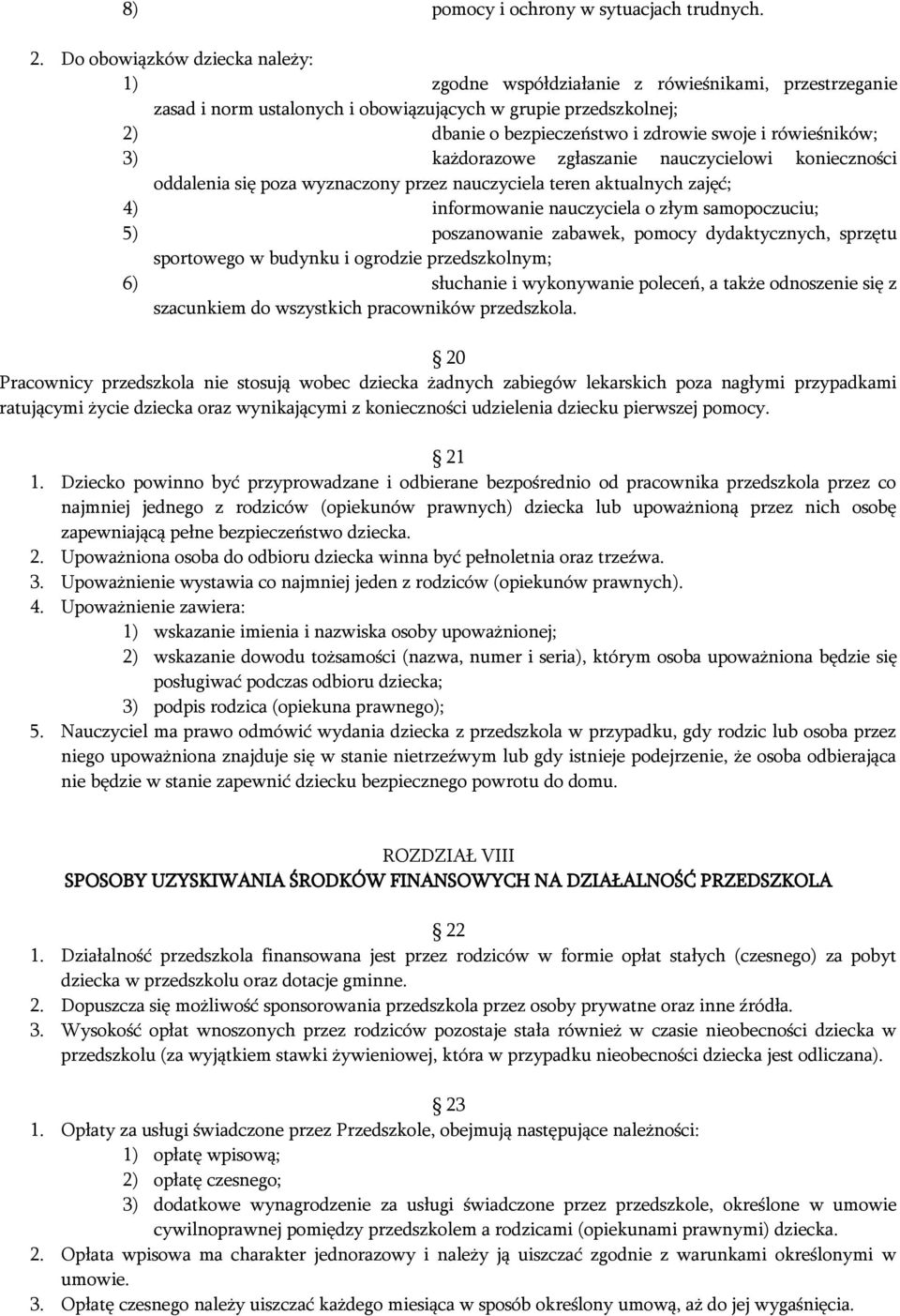 rówieśników; 3) każdorazowe zgłaszanie nauczycielowi konieczności oddalenia się poza wyznaczony przez nauczyciela teren aktualnych zajęć; 4) informowanie nauczyciela o złym samopoczuciu; 5)