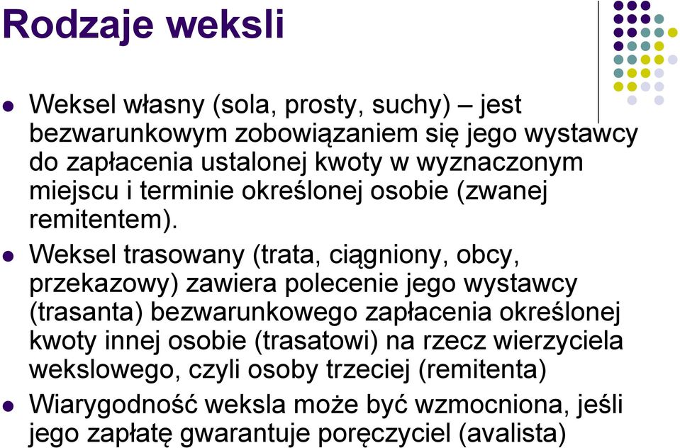 Weksel trasowany (trata, ciągniony, obcy, przekazowy) zawiera polecenie jego wystawcy (trasanta) bezwarunkowego zapłacenia