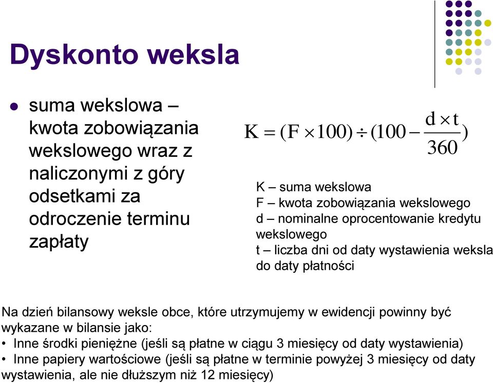 Na dzień bilansowy weksle obce, które utrzymujemy w ewidencji powinny być wykazane w bilansie jako: Inne środki pieniężne (jeśli są płatne w ciągu 3