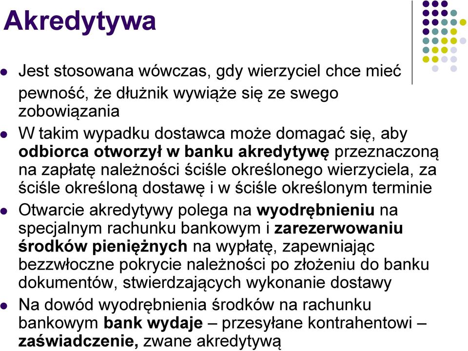 akredytywy polega na wyodrębnieniu na specjalnym rachunku bankowym i zarezerwowaniu środków pieniężnych na wypłatę, zapewniając bezzwłoczne pokrycie należności po