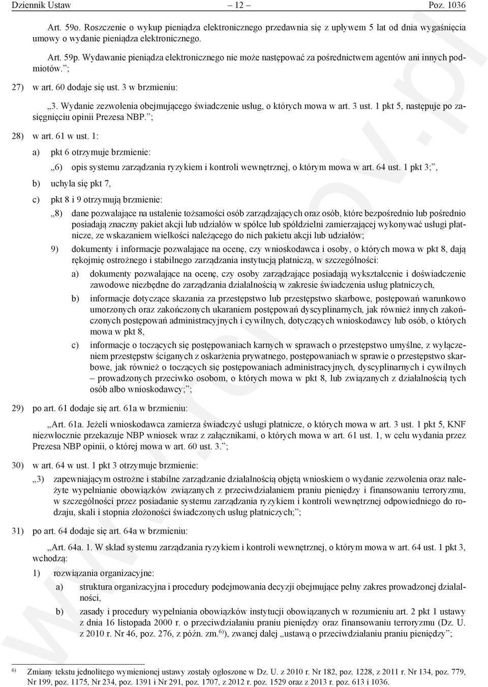 Wydanie zezwolenia obejmującego świadczenie usług, o których mowa w art. 3 ust. 1 pkt 5, następuje po zasięgnięciu opinii Prezesa NBP. ; 28) w art. 61 w ust.