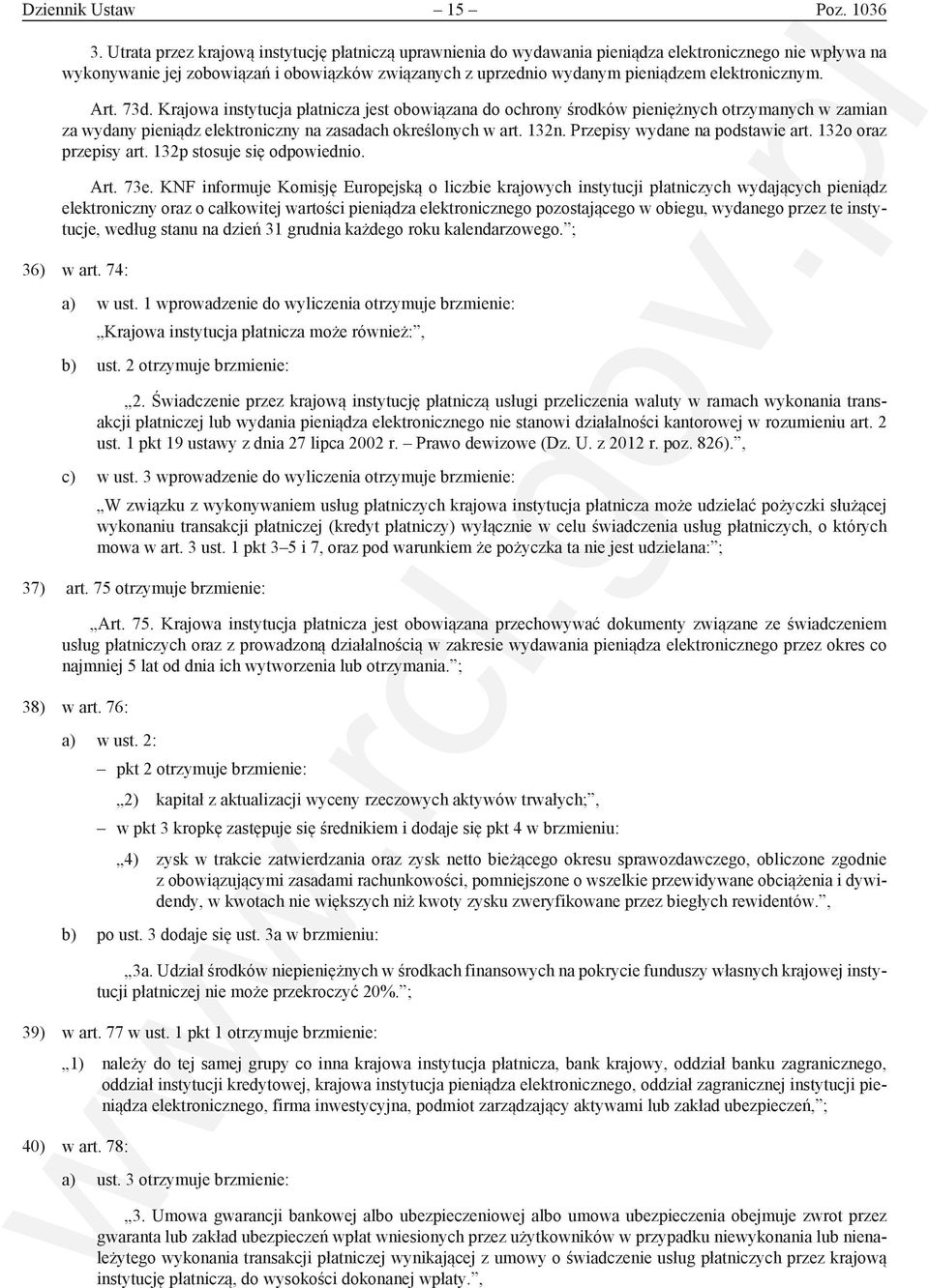 elektronicznym. Art. 73d. Krajowa instytucja płatnicza jest obowiązana do ochrony środków pieniężnych otrzymanych w zamian za wydany pieniądz elektroniczny na zasadach określonych w art. 132n.