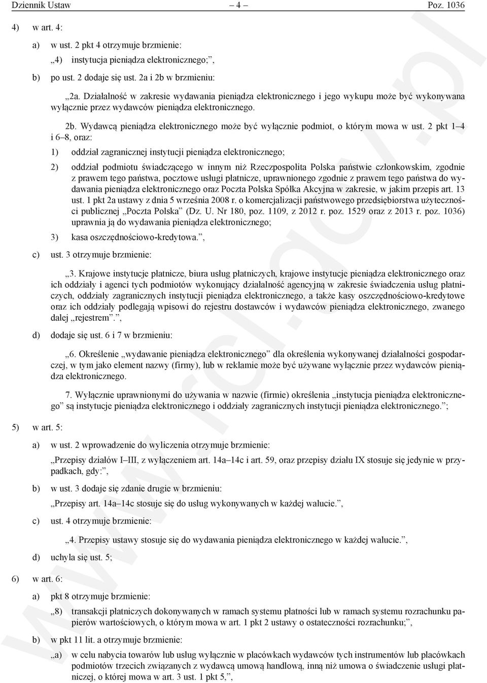 Wydawcą pieniądza elektronicznego może być wyłącznie podmiot, o którym mowa w ust.