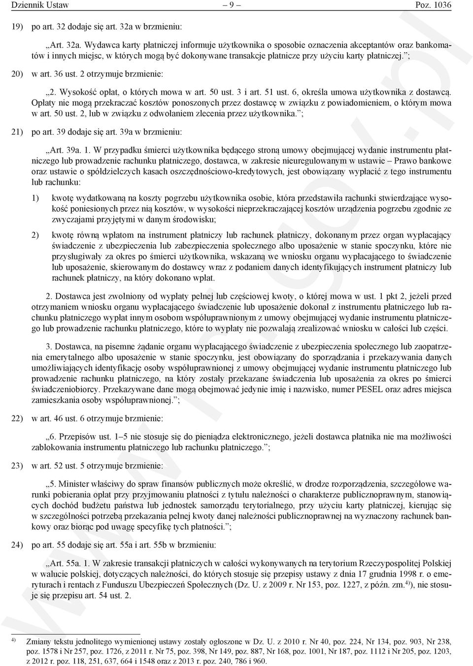 Wydawca karty płatniczej informuje użytkownika o sposobie oznaczenia akceptantów oraz bankomatów i innych miejsc, w których mogą być dokonywane transakcje płatnicze przy użyciu karty płatniczej.