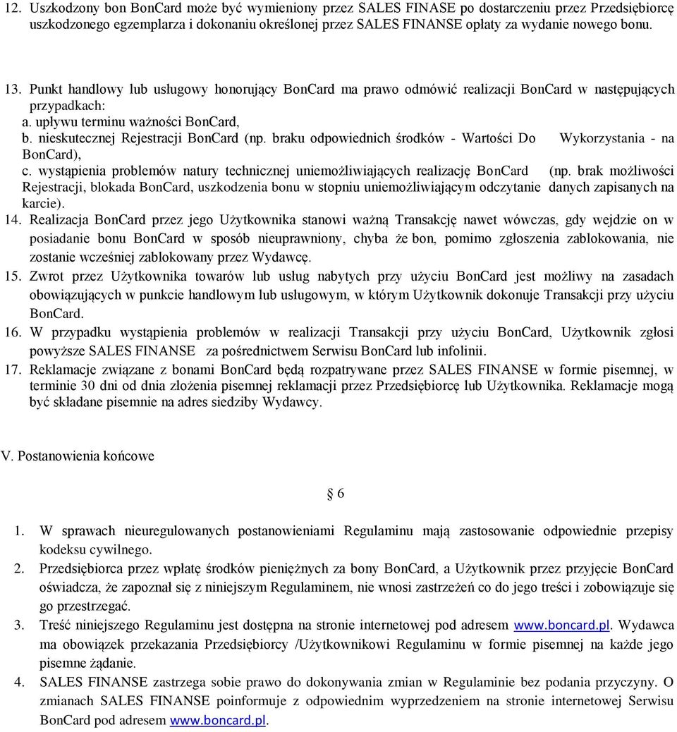 braku odpowiednich środków - Wartości Do Wykorzystania - na BonCard), c. wystąpienia problemów natury technicznej uniemożliwiających realizację BonCard (np.