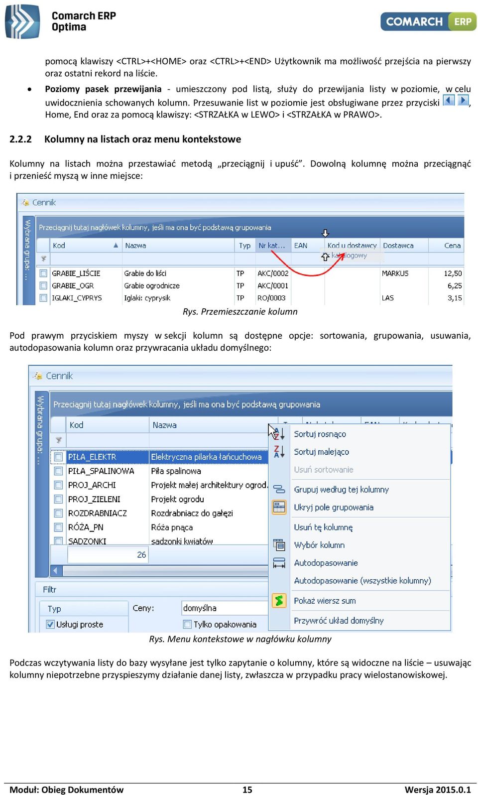 Przesuwanie list w poziomie jest obsługiwane przez przyciski, Home, End oraz za pomocą klawiszy: <STRZAŁKA w LEWO> i <STRZAŁKA w PRAWO>. 2.