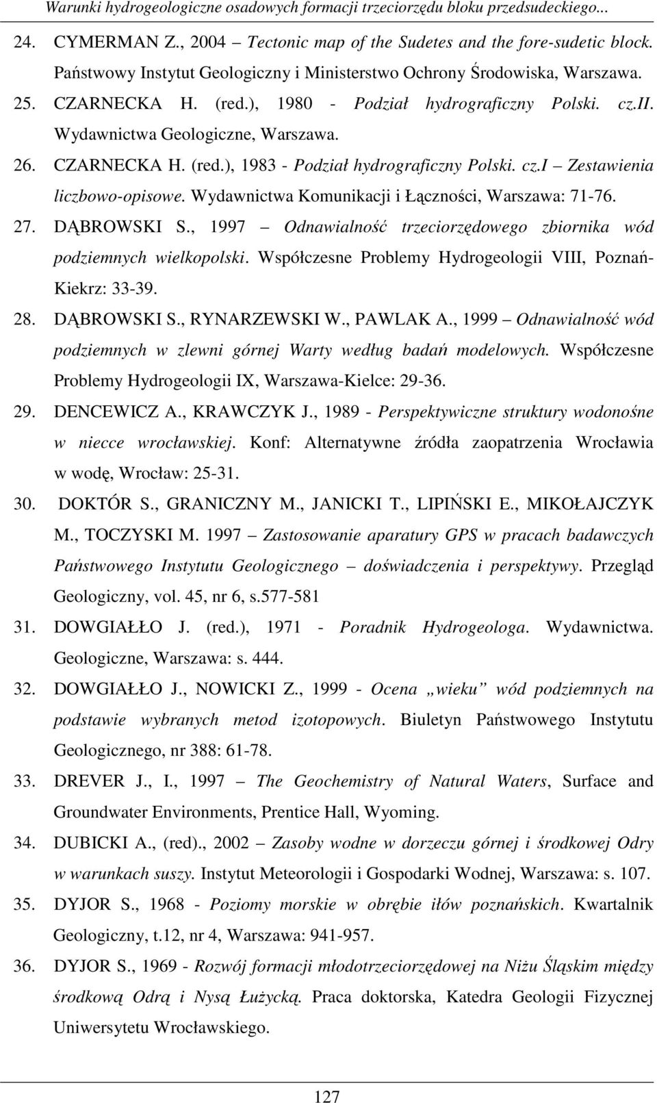 Wydawnictwa Komunikacji i Łączności, Warszawa: 71-76. 27. DĄBROWSKI S., 1997 Odnawialność trzeciorzędowego zbiornika wód podziemnych wielkopolski.