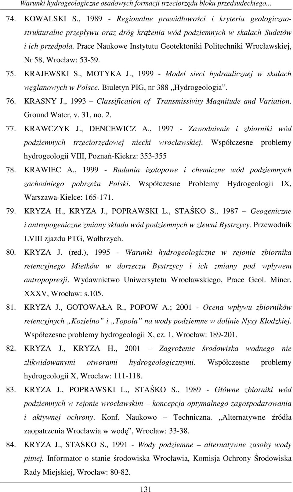 Biuletyn PIG, nr 388 Hydrogeologia. 76. KRASNY J., 1993 Classification of Transmissivity Magnitude and Variation. Ground Water, v. 31, no. 2. 77. KRAWCZYK J., DENCEWICZ A.